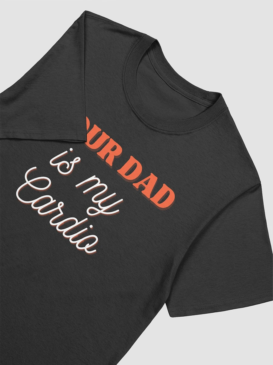 Your Dad Is My Cardio Unisex T-Shirt V20 product image (2)