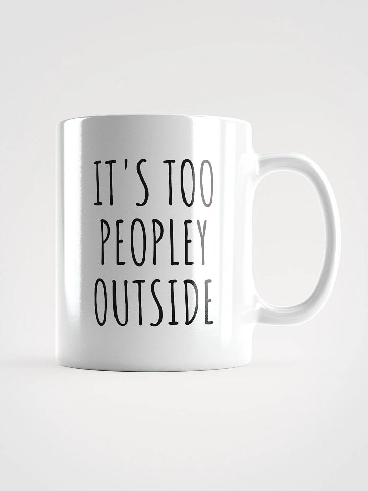 IT'S TOO PEOPLEY OUTSIDE Mug product image (1)
