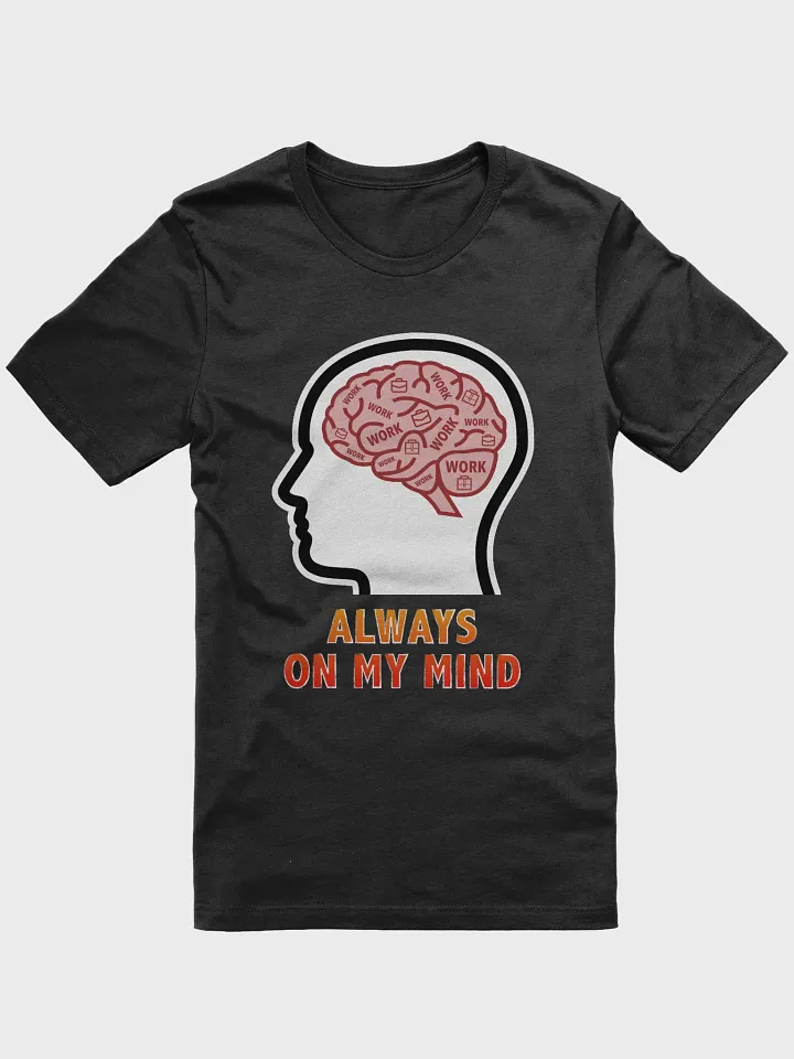 Work is Always On My Mind T-Shirt product image (1)