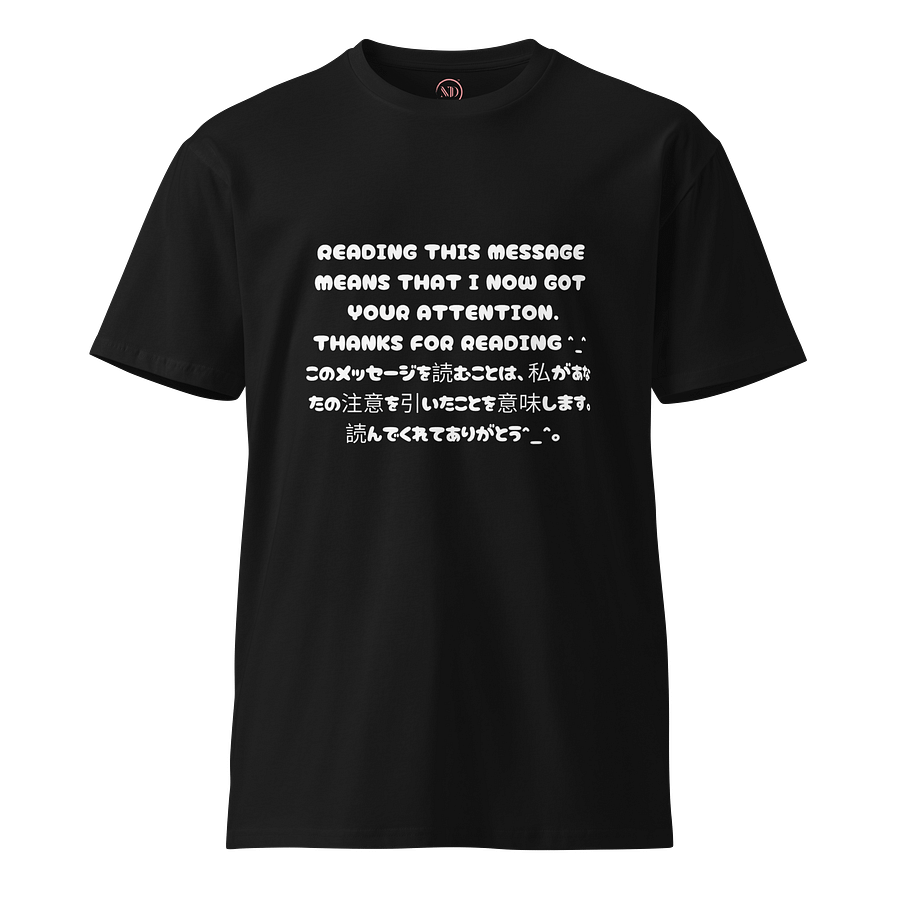 Reading This Message Means That I Now Got Your Attention. Thanks For Reading ^_^ - Premium T-Shirt (Design 1) product image (2)