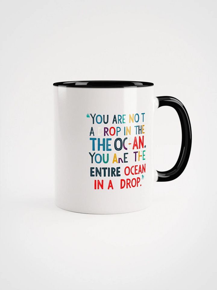 You are not a drop in the ocean. You are the entire ocean in a drop - Ceramic Mug with Color Inside product image (1)