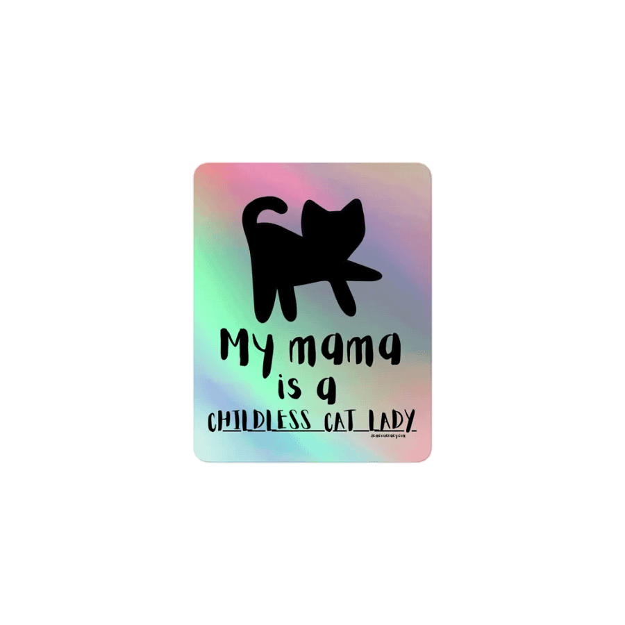 My Mama is a Childless Cat Lady Holographic Sticker product image (1)