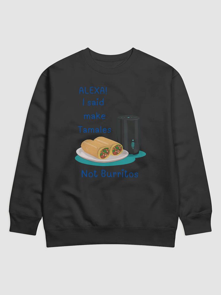 Alexa, Tamales Not Burritos Premium Sweatshirt product image (1)