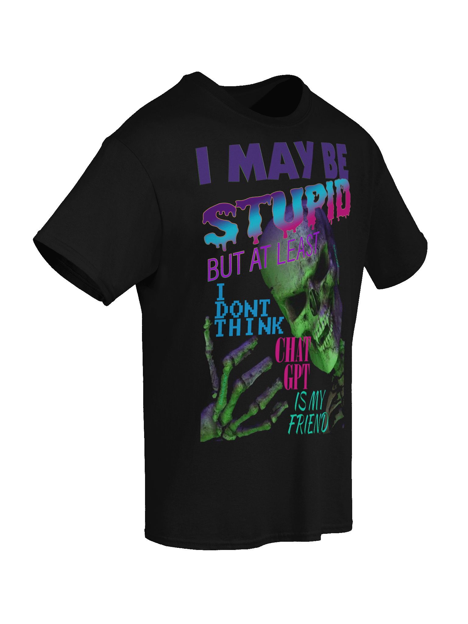 I MAY BE STUPID (BUT AT LEAST I DONT THINK CHAT GPT IS MY FRIEND) product image (8)