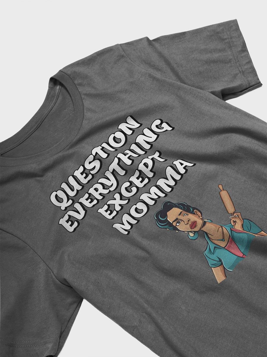 Question Everything Except Momma Funny T-shirt product image (18)