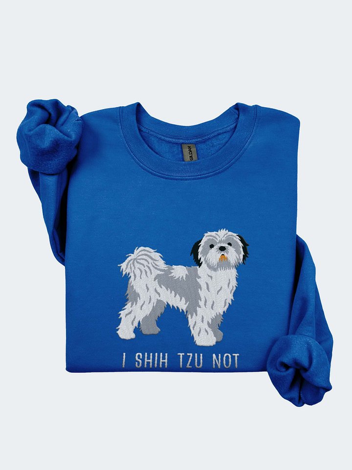 I Shih Tzu Not Sweatshirt (Embroidered) of a Shih Tzu(Blue & White) product image (1)