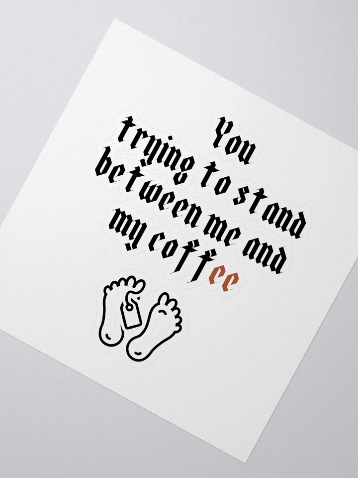 You trying to stand between me and my coffee Kiss Cut Stickers product image (6)