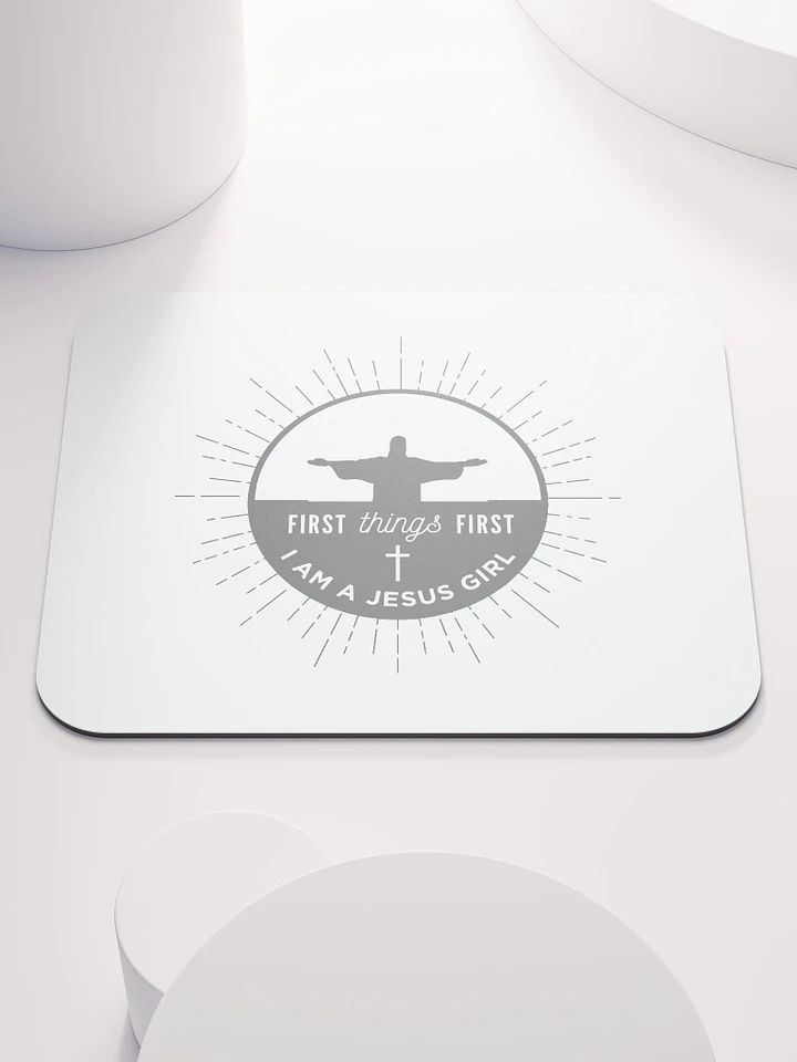 FIRST THINGS FIRST, I AM A JESUS GIRL | MOUSE PAD | UNDER THE INFLUENCE OF CHRIST™ product image (1)