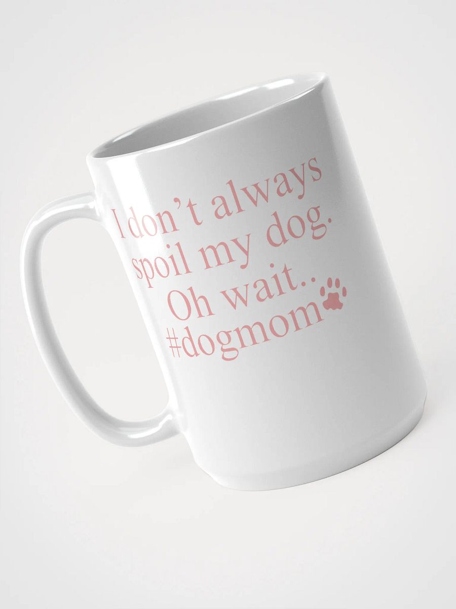 I don't always spoil my dogs - mug product image (3)