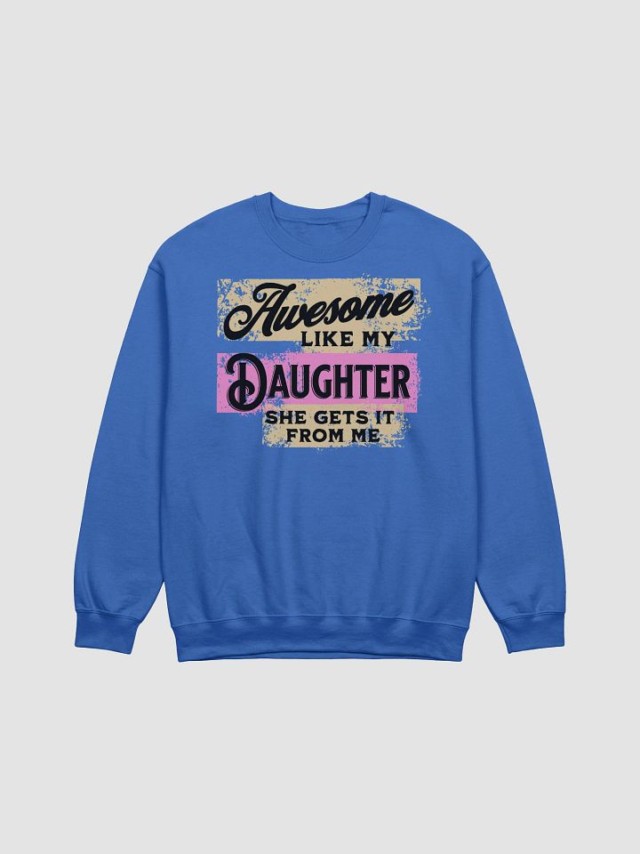 Awesome Like My Daughter She Gets It From Me Crewneck product image (1)