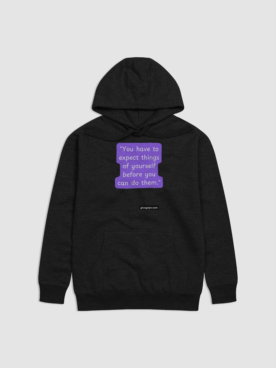 "You have to expect things of yourself before you can do them." HOODIE product image (1)