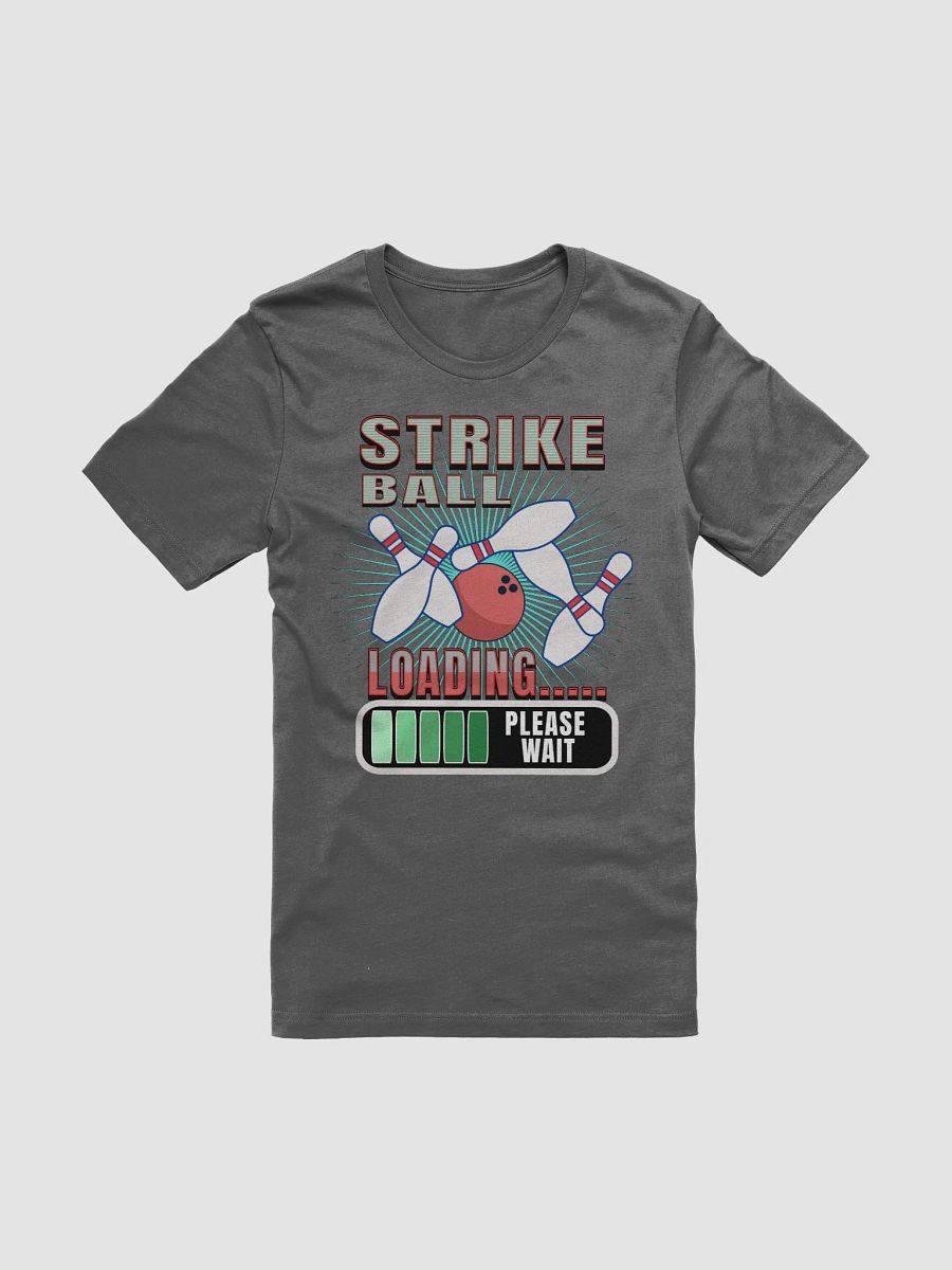 Strike Ball Loading Bowling Funny T-Shirt product image (1)