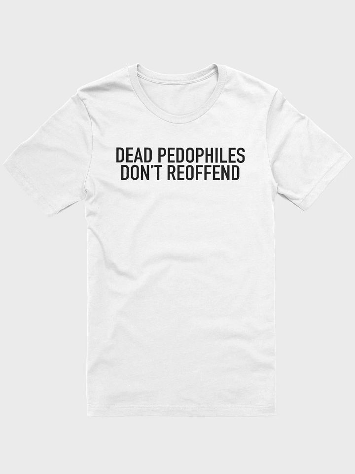 Dead Pedophiles Don’t Reoffend Shirt product image (1)