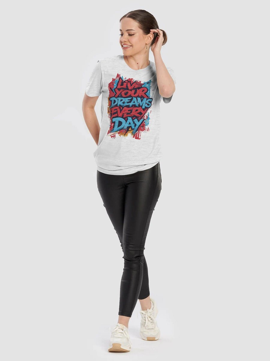 Live Your Dreams Every Day Graphic Bella Canvas T-Shirt – Inspiring Typography Tee for Daily Motivation product image (101)