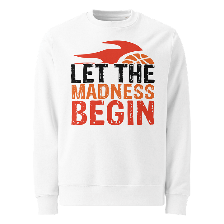 Let the Madness Begin Organic Cotton Sweatshirt product image (1)