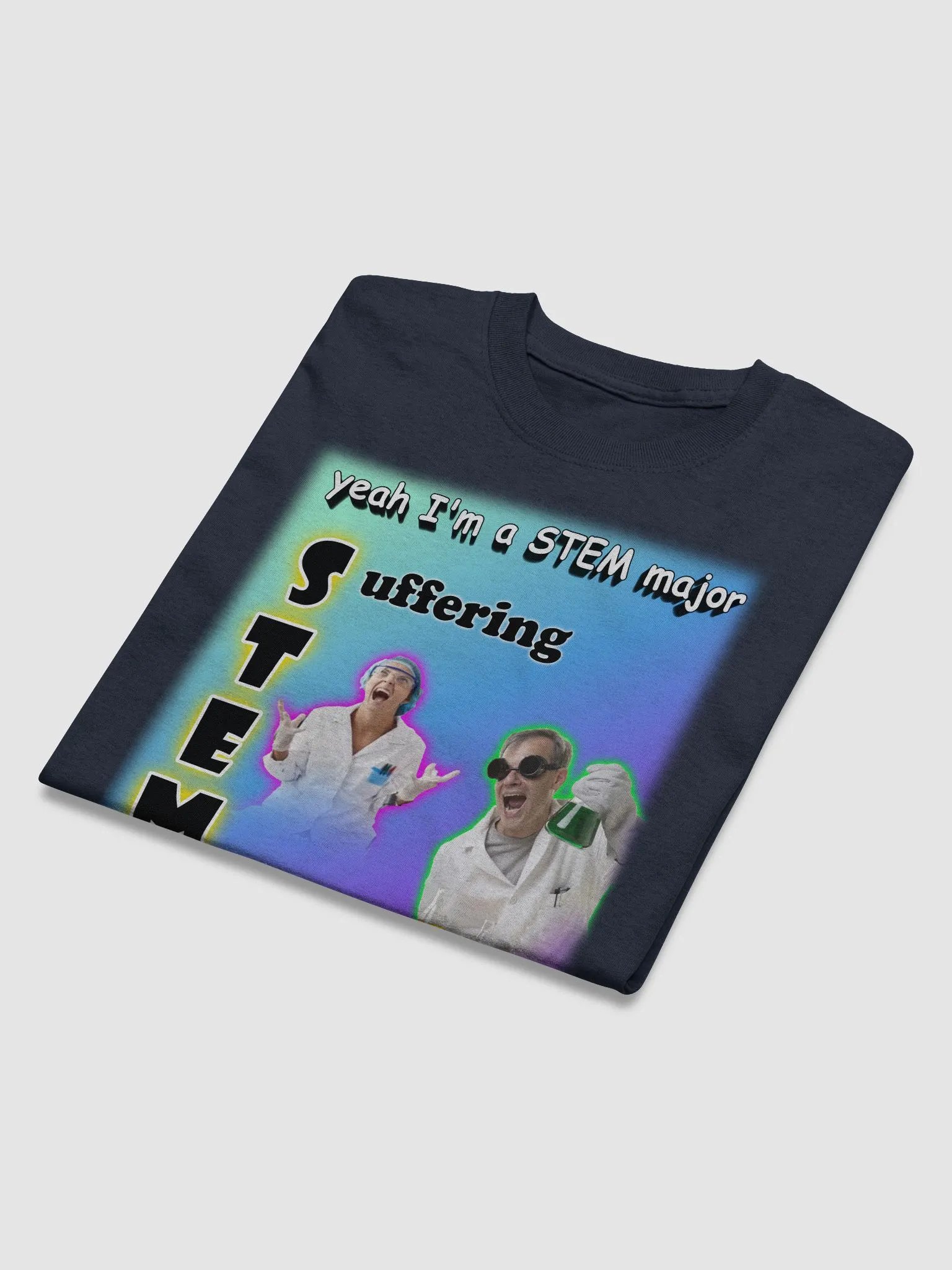 Yeah I'm a STEM major - suffering T-shirt product image (3)