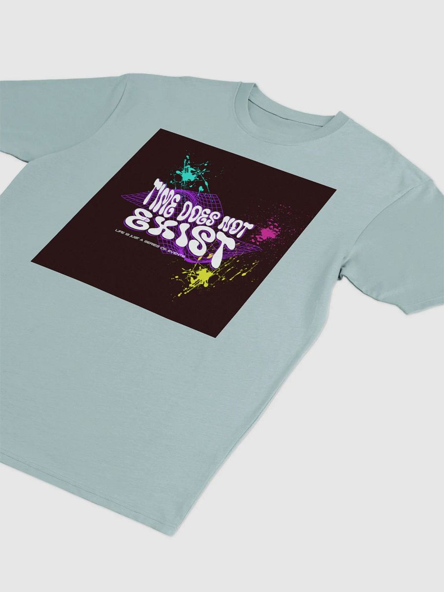 TIME DOES NOT EXIST; LIFE IS JUST A SERIES OF EVENTS. Graphic Tee product image (12)