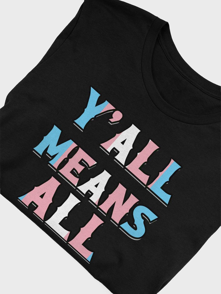 Y'all Means All - Trans Pride Shirt! product image (5)