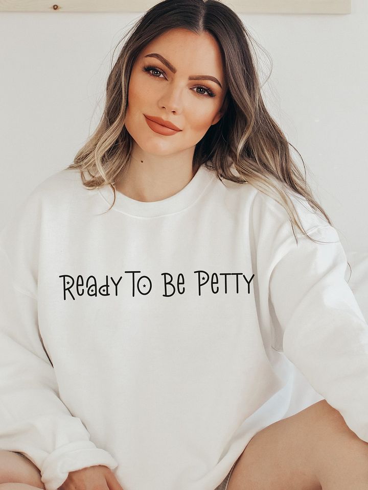 Ready To Be Petty Sweatshirt product image (13)