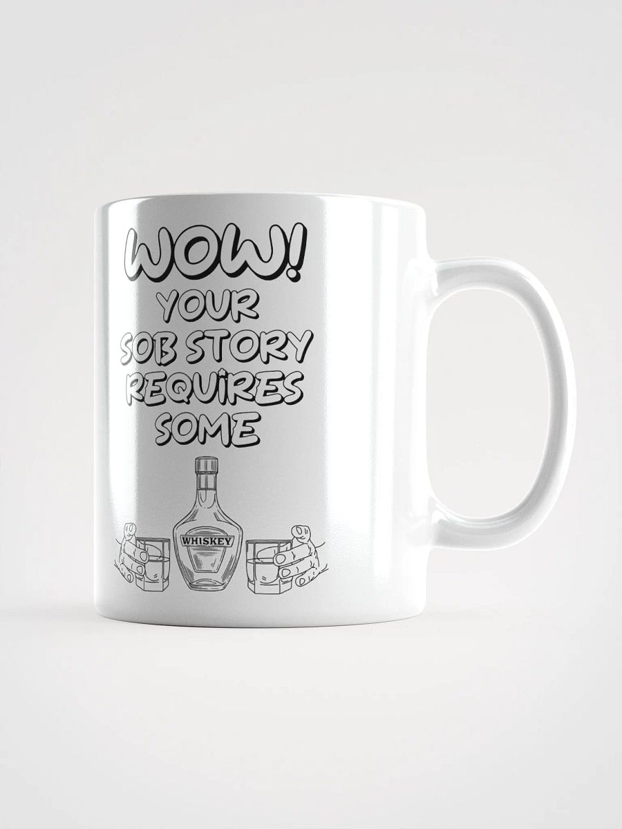Wow! Your Sob Story Requires Some Whiskey Funny White Mug product image (2)
