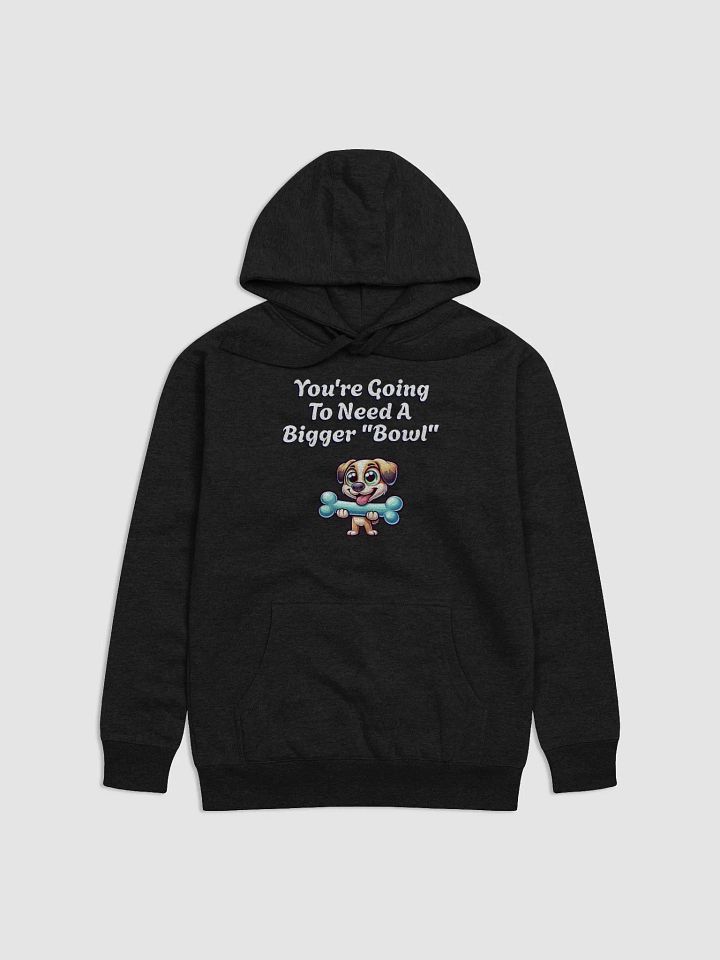 You're Going To Need A Bigger "Bowl" Hoodie product image (4)