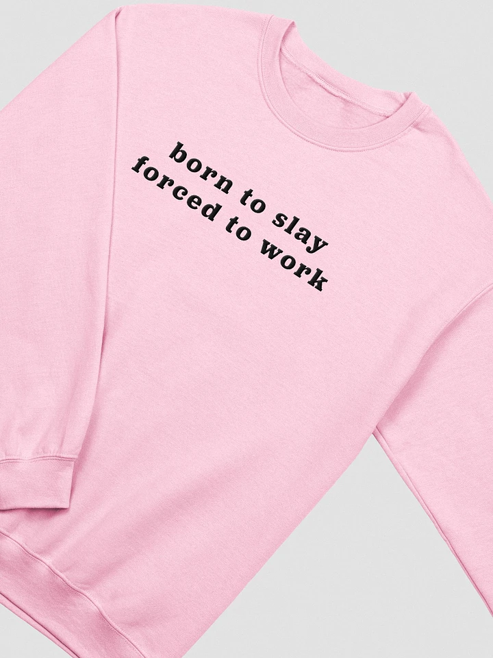 Born to slay forced to work - Embroidered Sweatshirt - Unisex product image (1)