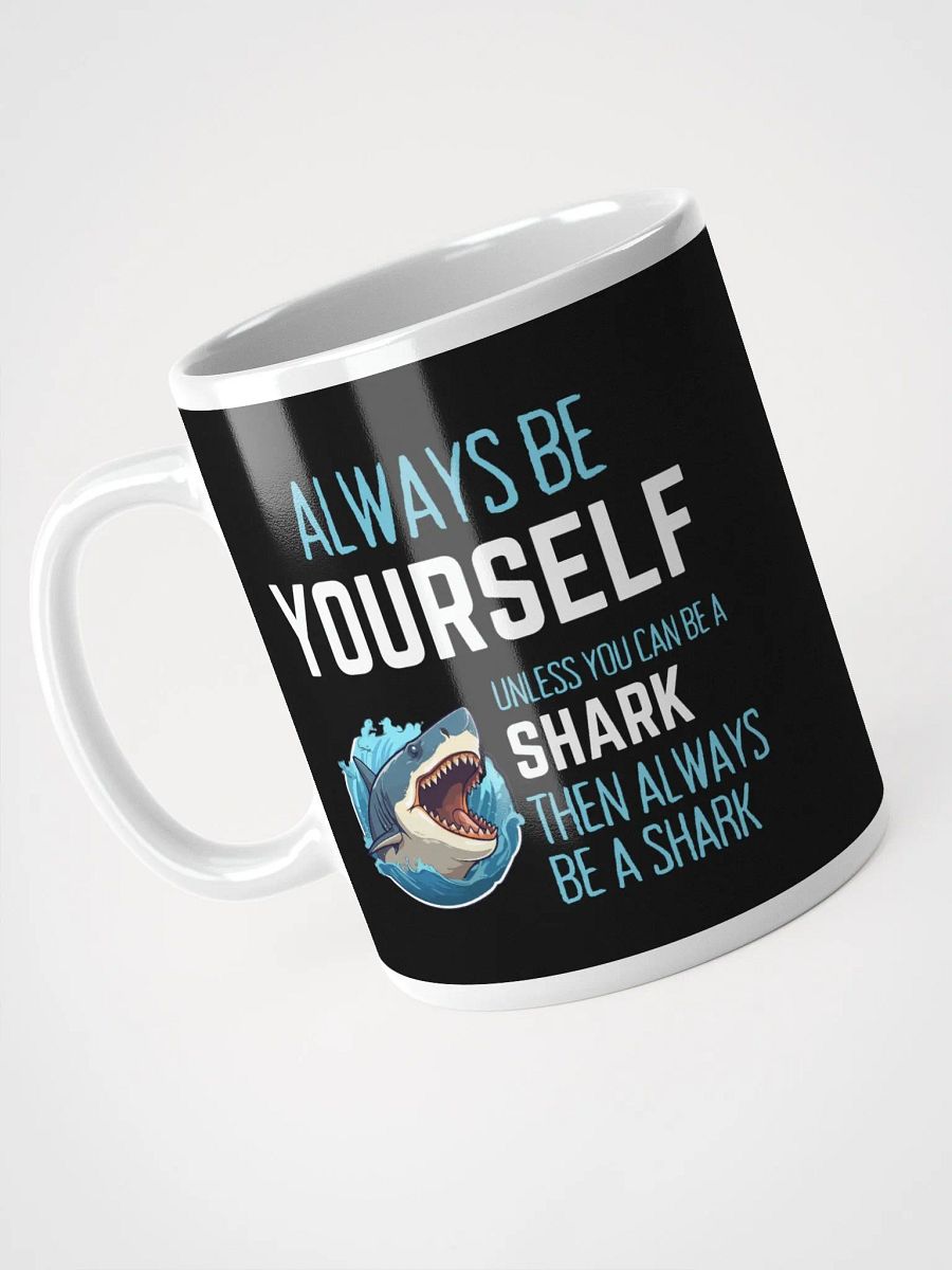 Always Be Yourself Unless You Can Be A Shark - Glossy Mug product image (3)