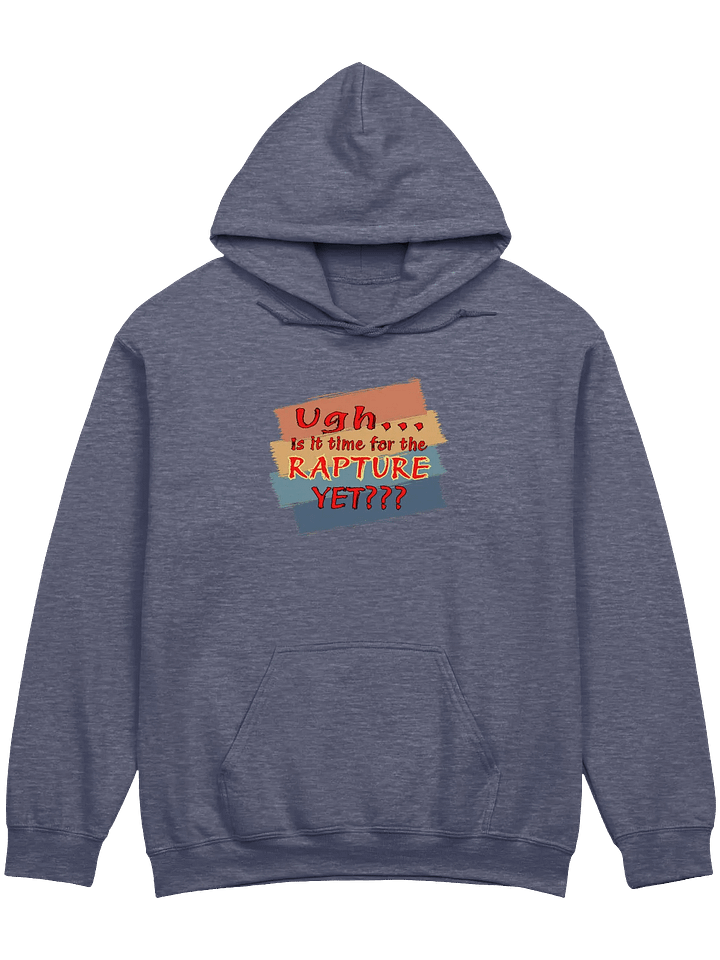 Ugh Is It Time For The Rapture Yet Hoodie product image (1)