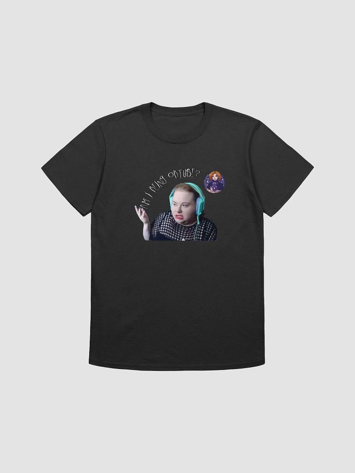 Am I BEing obTUSE? shirt product image (1)