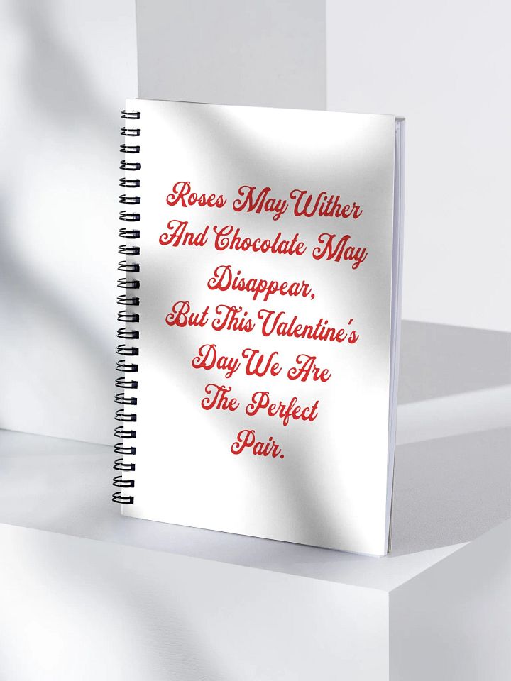 Roses May Wither And Chocolate My Disappear, Valentine's Day Gift Spiral Notebook product image (2)