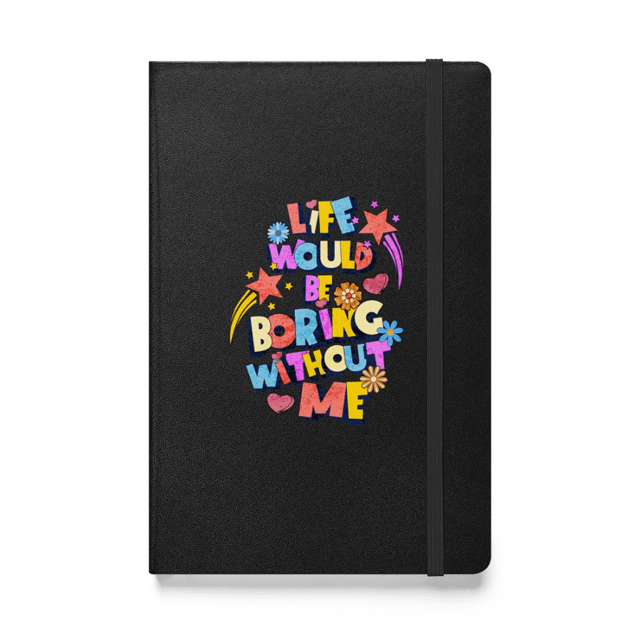 Life Would Be Boring Without Me Vibrant Life Hardcover Journal product image (1)