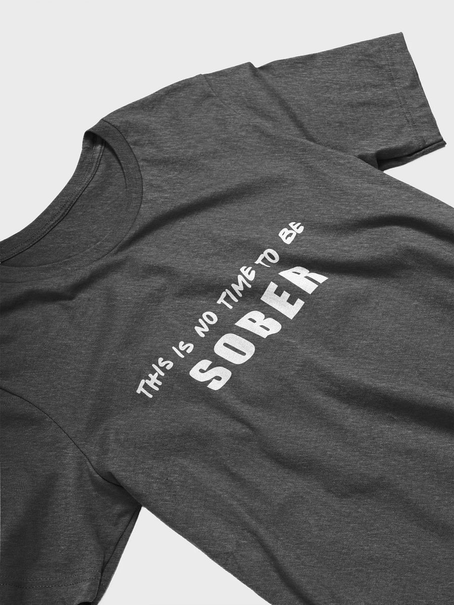 This Is No Time To Be Sober - Unisex T-shirt Bella Canvas 3001 product image (11)