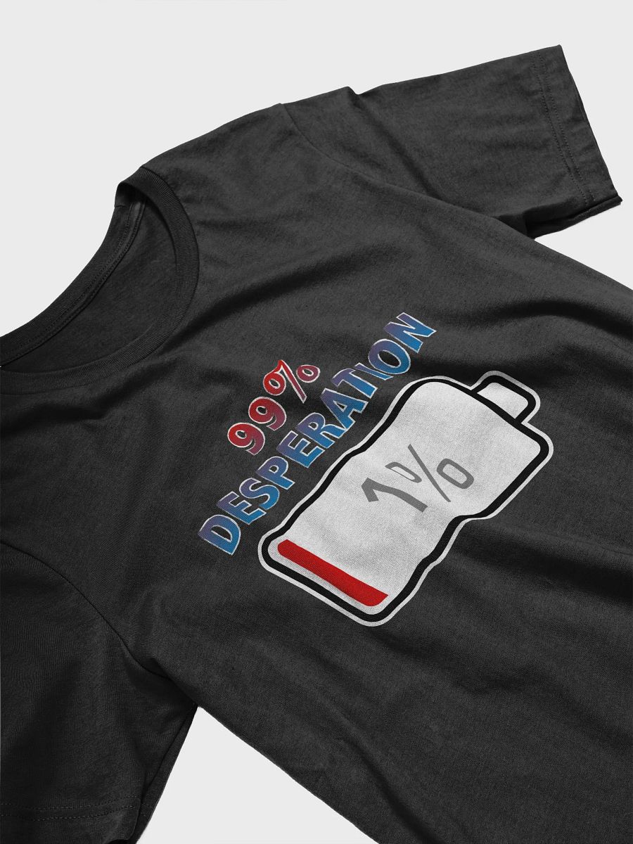 99% Desperation with Battery at 1% T-Shirt product image (3)