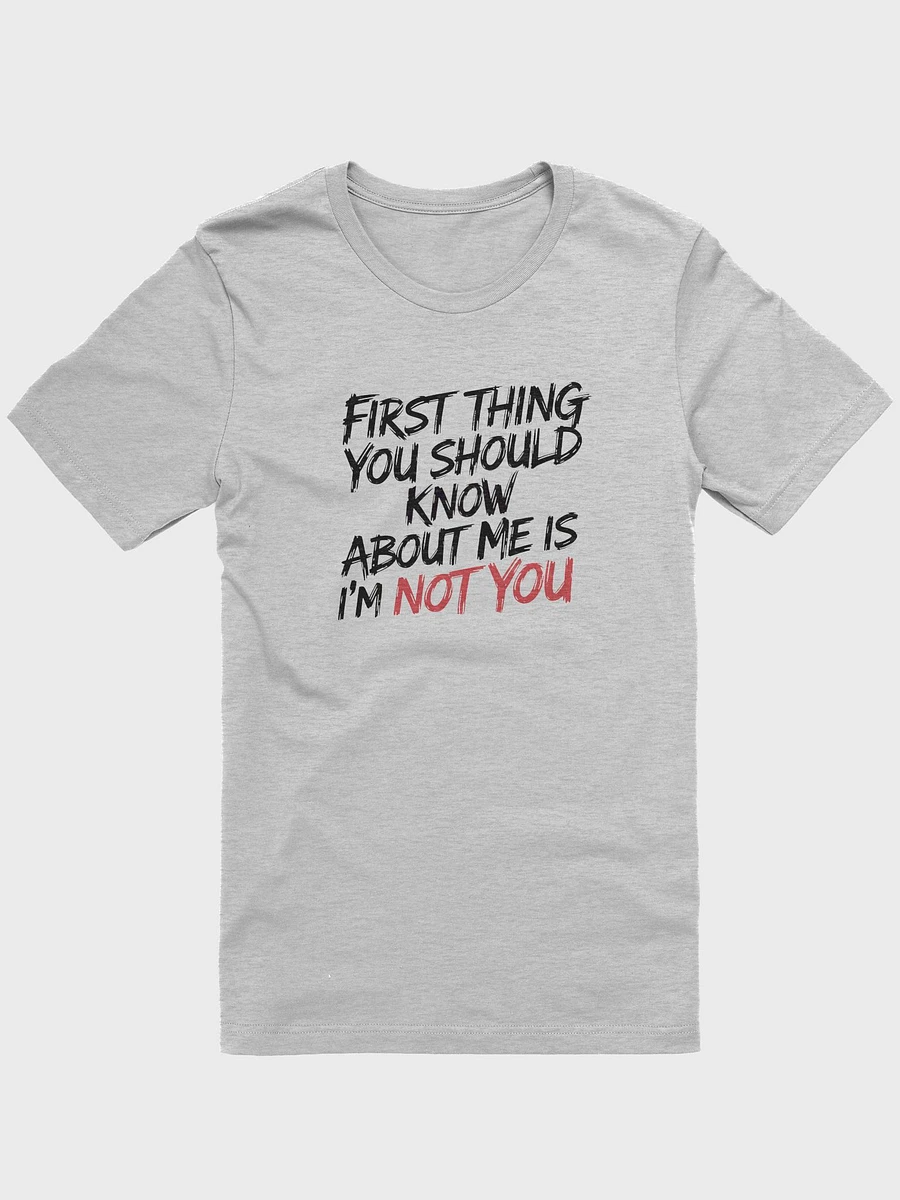 First thing you should know about me is I'm not you - T Shirt product image (1)