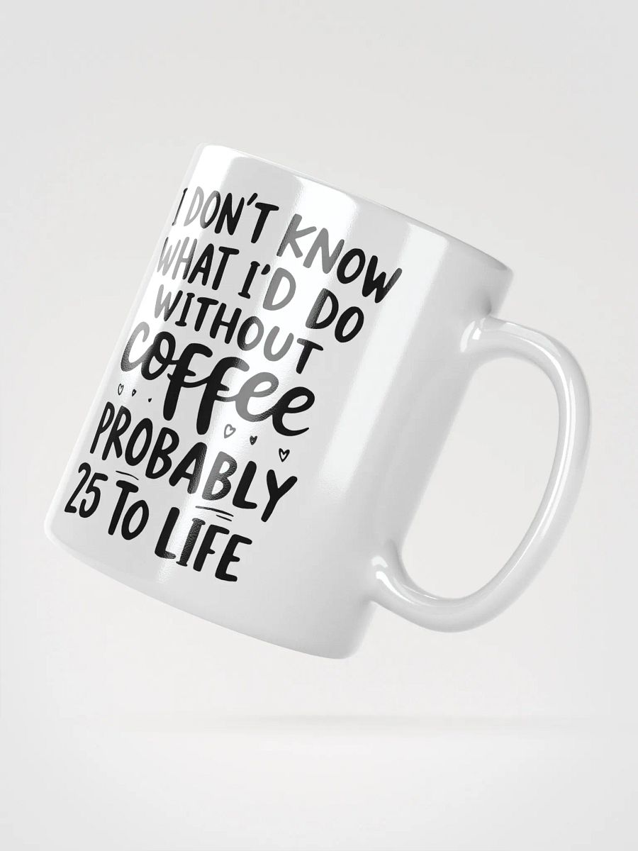 I Don't Know What I'd Do Without Coffee Mug product image (2)