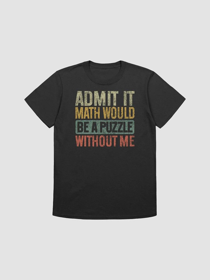 Admit It Math Would Be a Puzzle Without Me Mathematics Funny Teacher Retro Vintage T-Shirt product image (1)