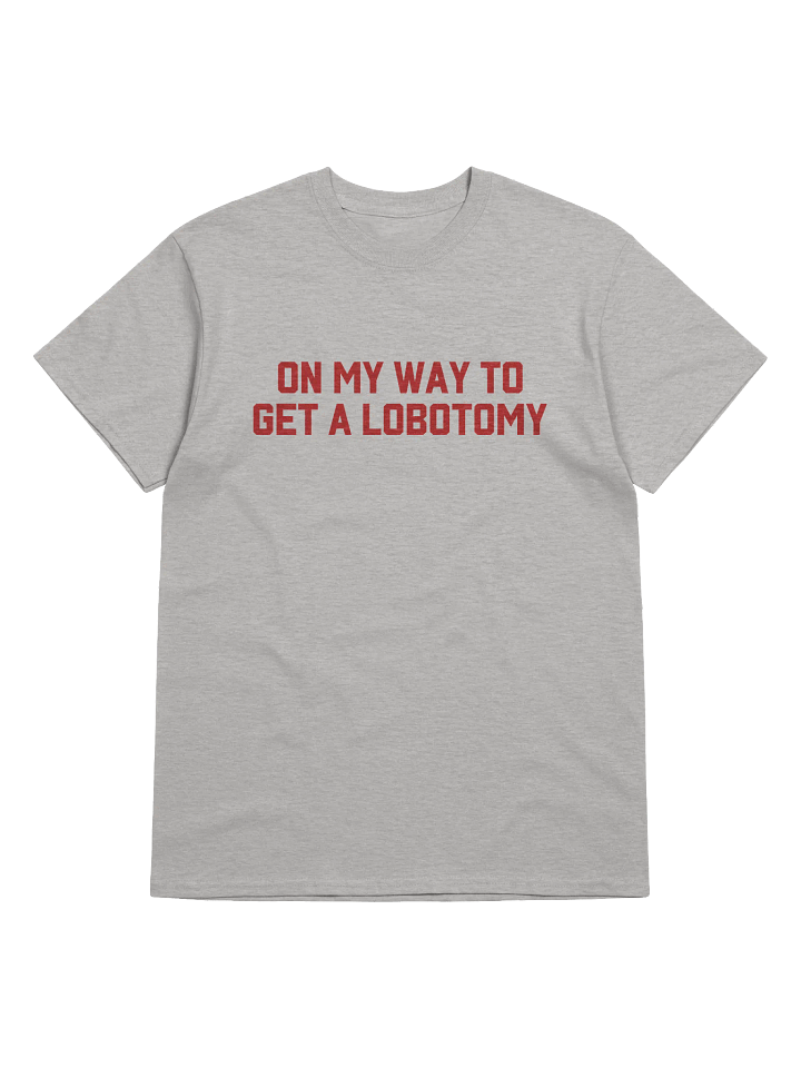 On My Way To Get A Lobotomy T-Shirt product image (1)