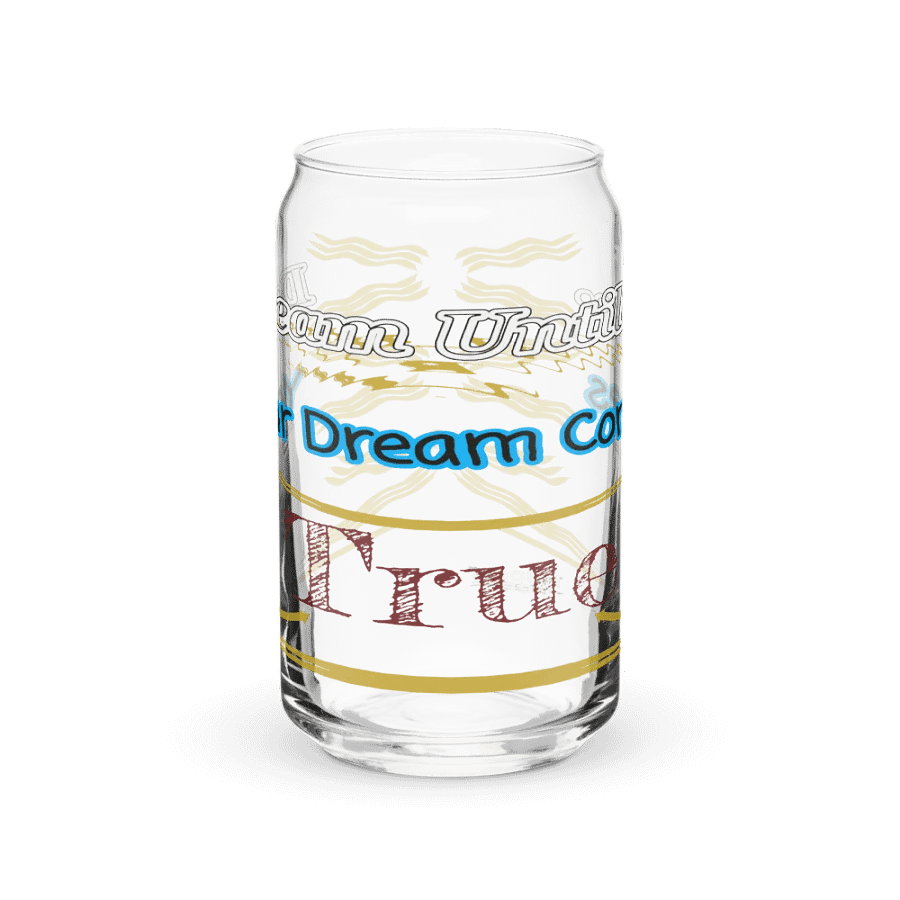 Dream Until.. Your Dream Comes True - Can-Shaped Glass product image (1)