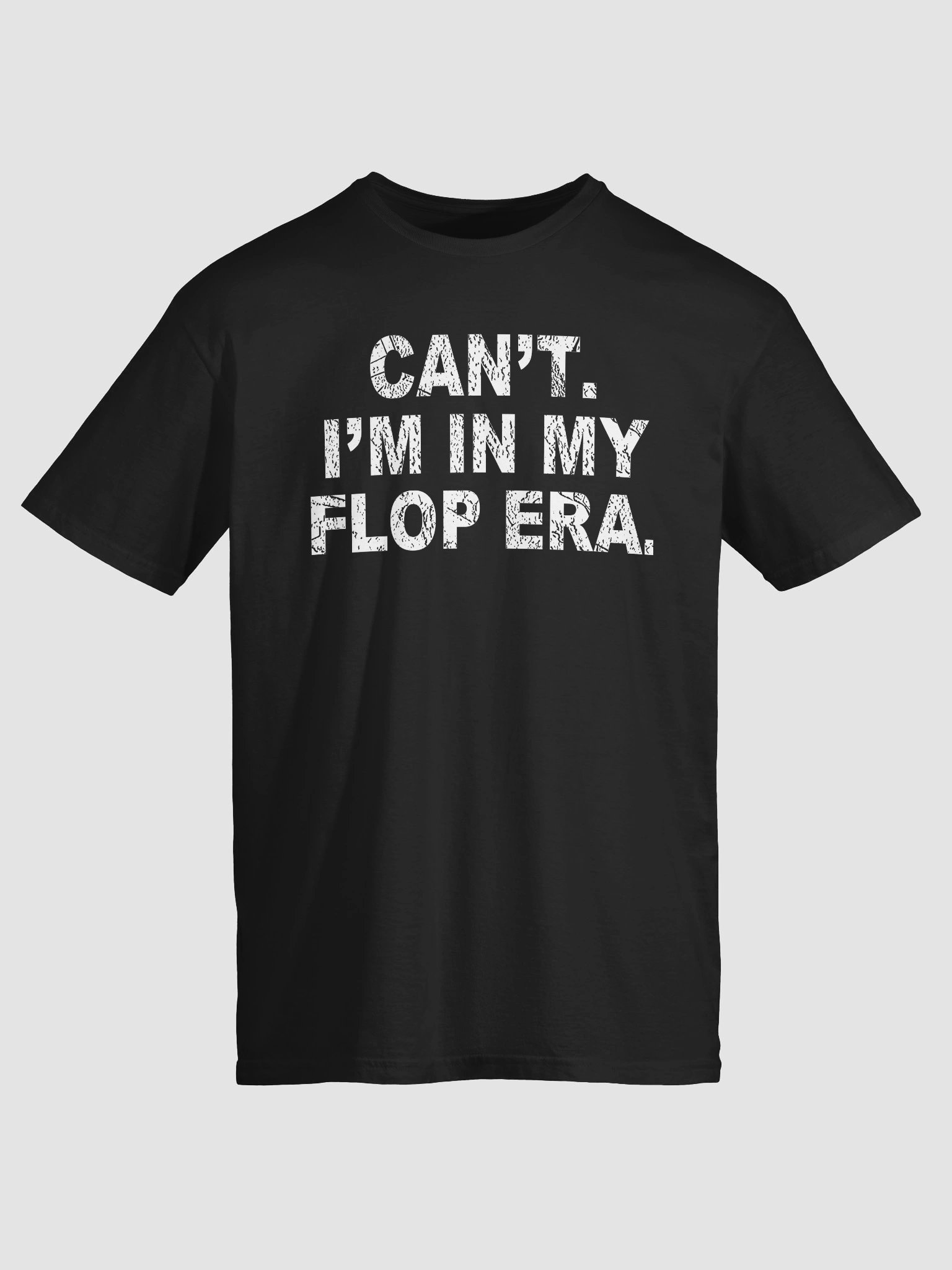 Can’t. I’m in My Flop Era. T-Shirt product image (2)