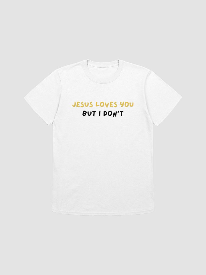 Jesus Loves You But I Don't Unisex T-Shirt V23 product image (7)