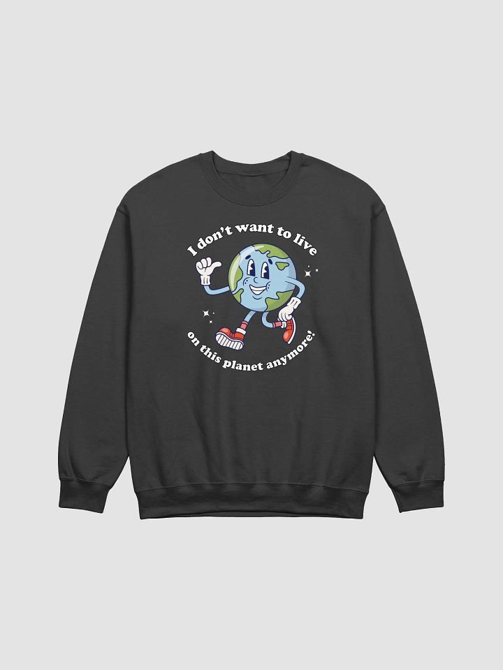 I don't want to live on this planet anymore Crewneck product image (1)