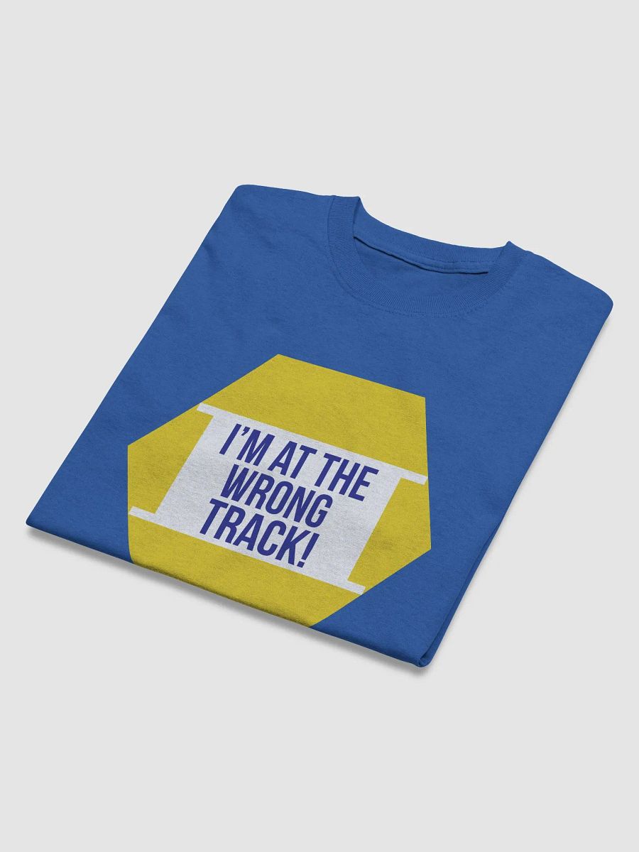 I'm at the Wrong Track T-Shirt product image (3)