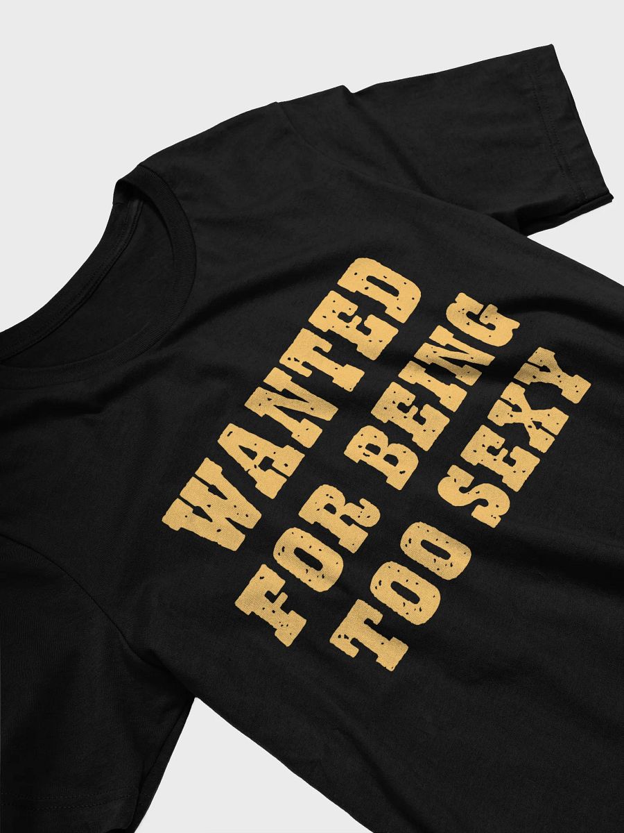 wanted for being too sexy T-shirt product image (2)