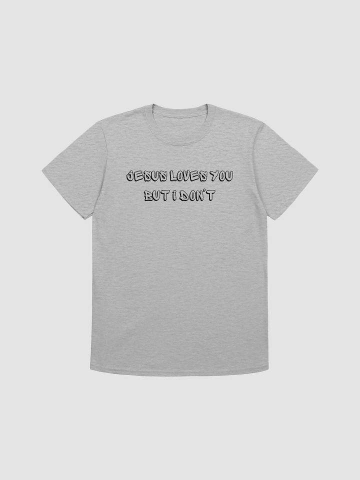 Jesus Loves You But I Don't Unisex T-Shirt V4 product image (4)