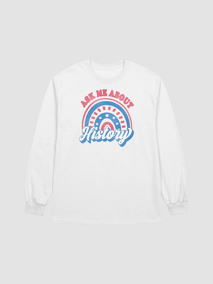 Ask Me About History Patriotic American Rainbow Teacher Long Sleeve T-Shirt product image (1)
