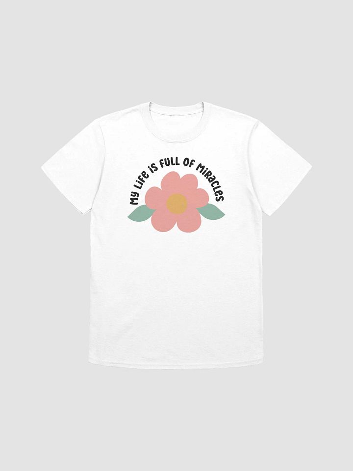 MY LIFE IS FULL OF MIRACLES - Unisex T-Shirt product image (1)