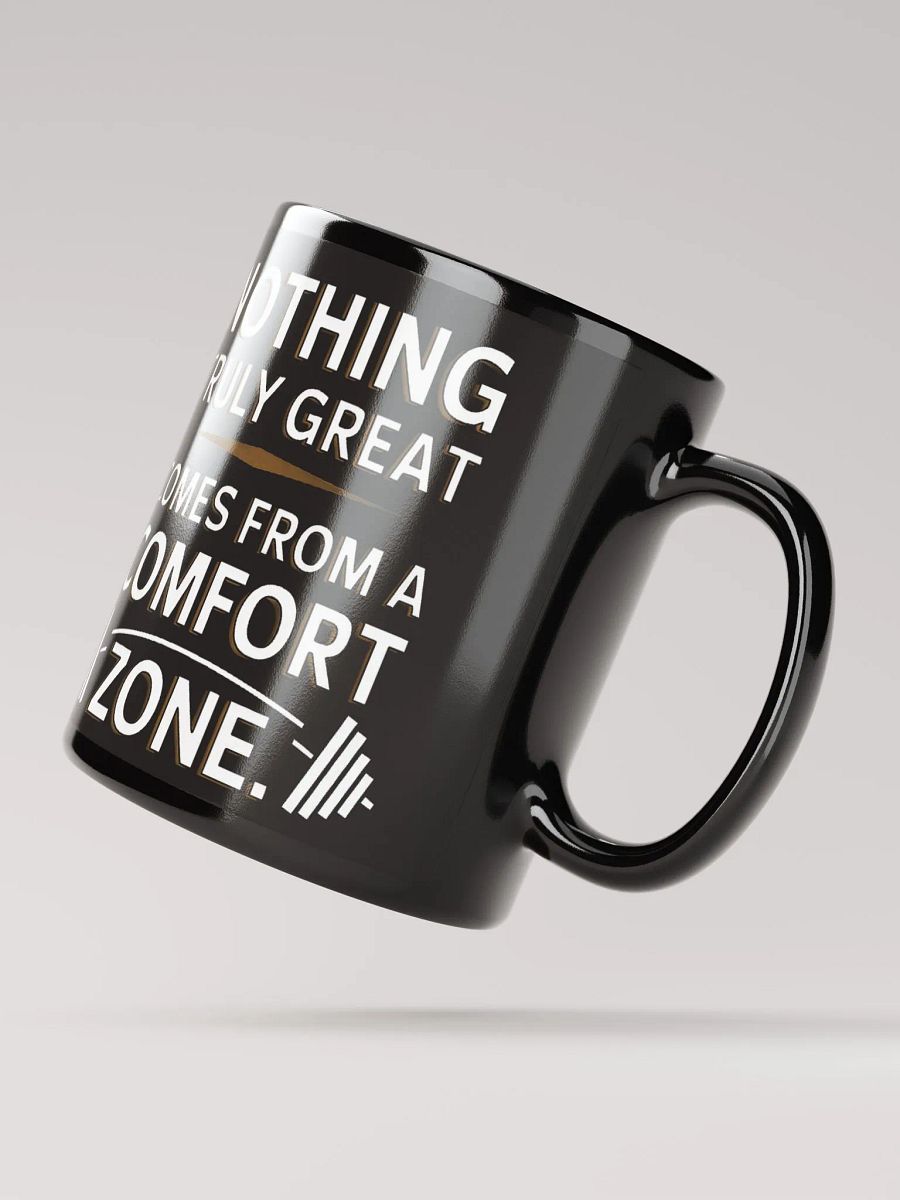 "NOTHING TRULY GREAT COMES FROM A COMFORT ZONE" #Motivational Glossy Black Mug product image (3)