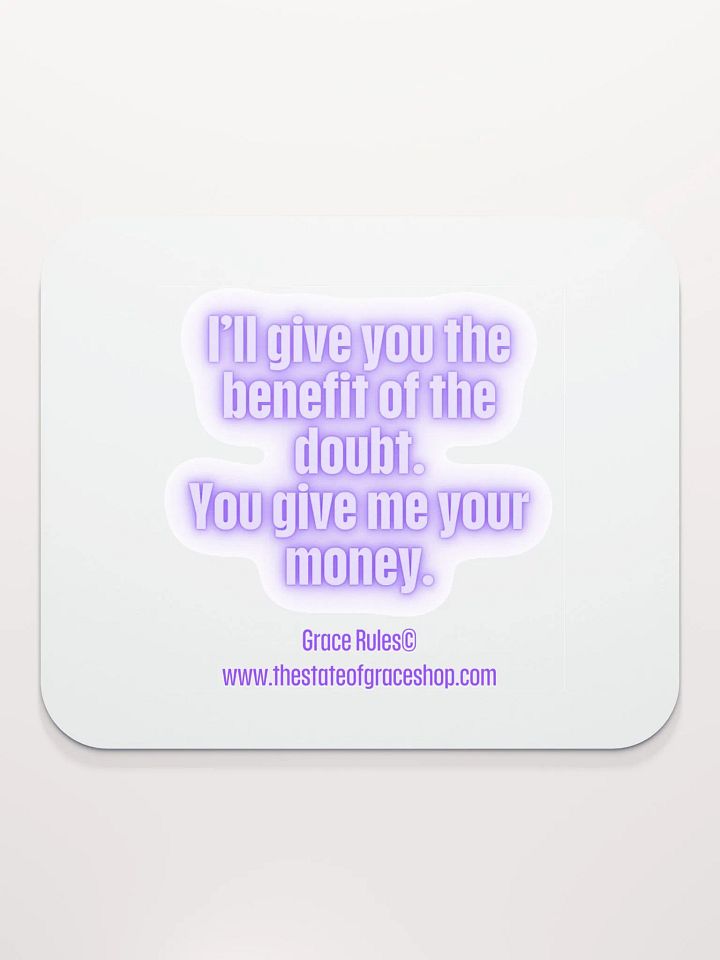 FUNNY DESK MATS 4 U “I’ll give you the benefit of the doubt. You give me your money.” product image (2)