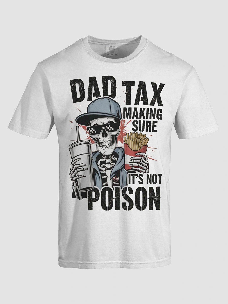 Dad Tax: Making Sure It's Not Poison – Funny Father's Day T-Shirt product image (5)