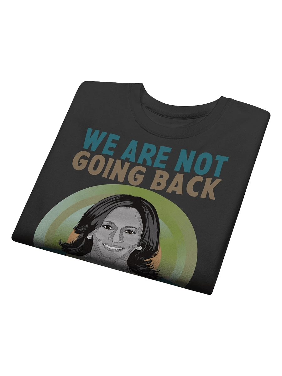 We Are Not Going Back Kamala Harris Campaign Supporter and Election Day Sweatshirt product image (4)